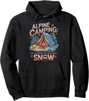 Alpine Camping Like Glamping With More Snow Alpine Camping Pullover Hoodie