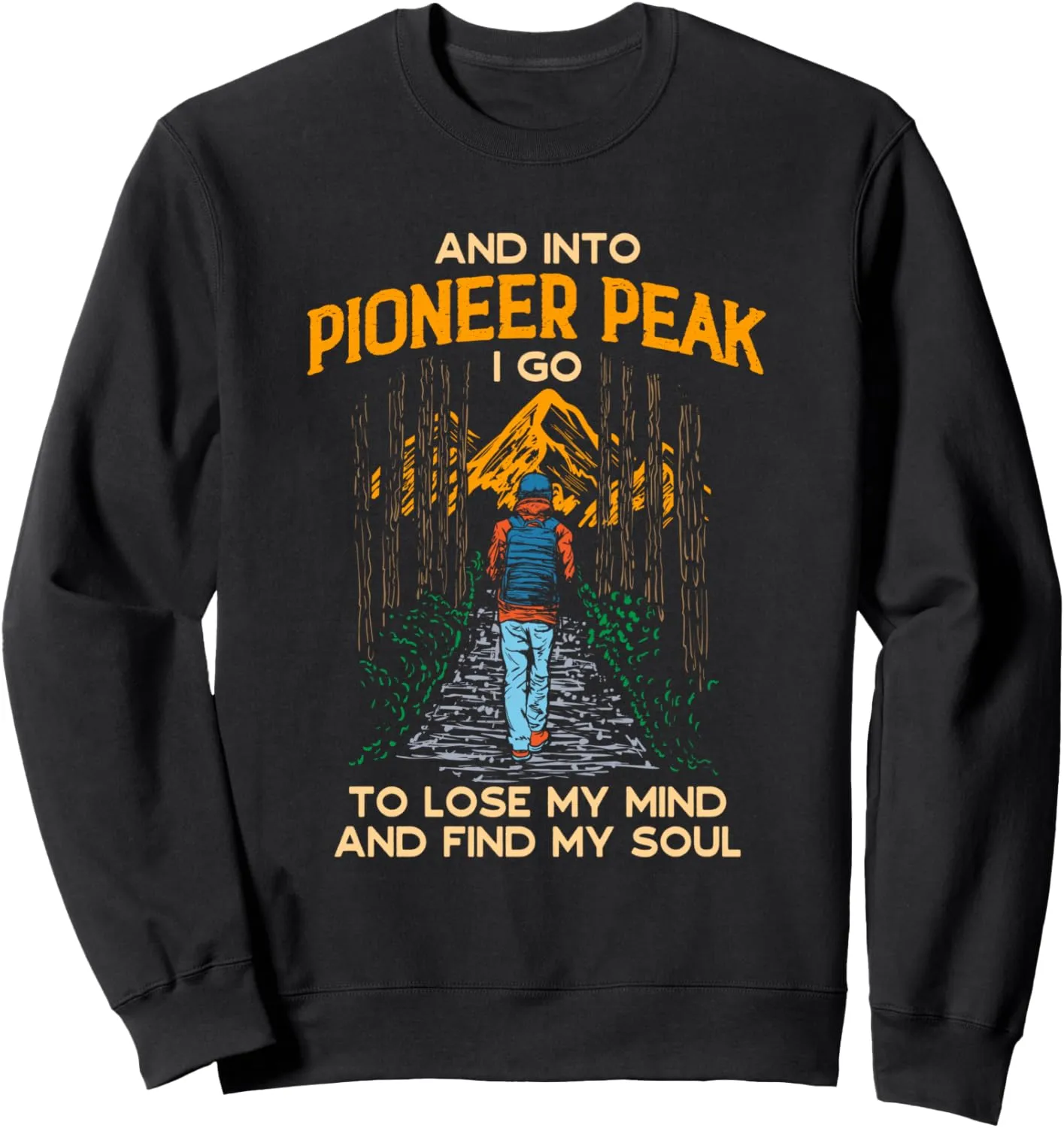 And Into Pioneer Peak I Go Hiking Alaska Hiker AK Camping Sweatshirt