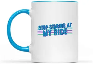 Automotive Enthusiast - Stop Staring At My Ride - Funny Car Truck Vehicle Quote - Humorous Gift - Inner 11oz Light Blue Accent Coffee Mug