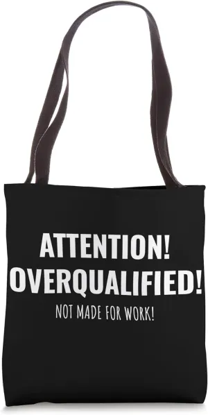 Funny saying for overqualified unemployed people Employment Tote Bag
