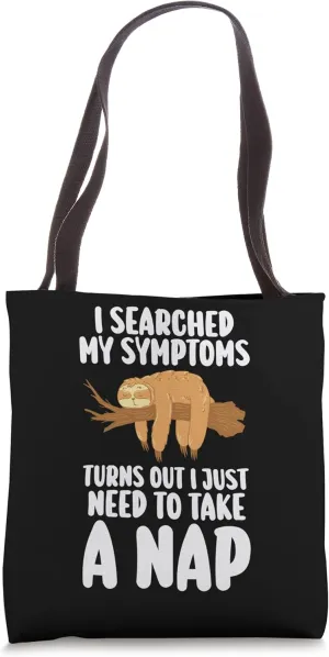 I searched symptoms turns out I take a nap napping sleeping Tote Bag