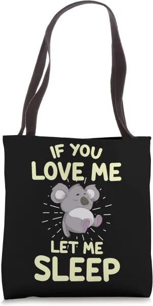 If You Love Me Let Me Sleep Napping Pajama Sleeping Koala Tote Bag