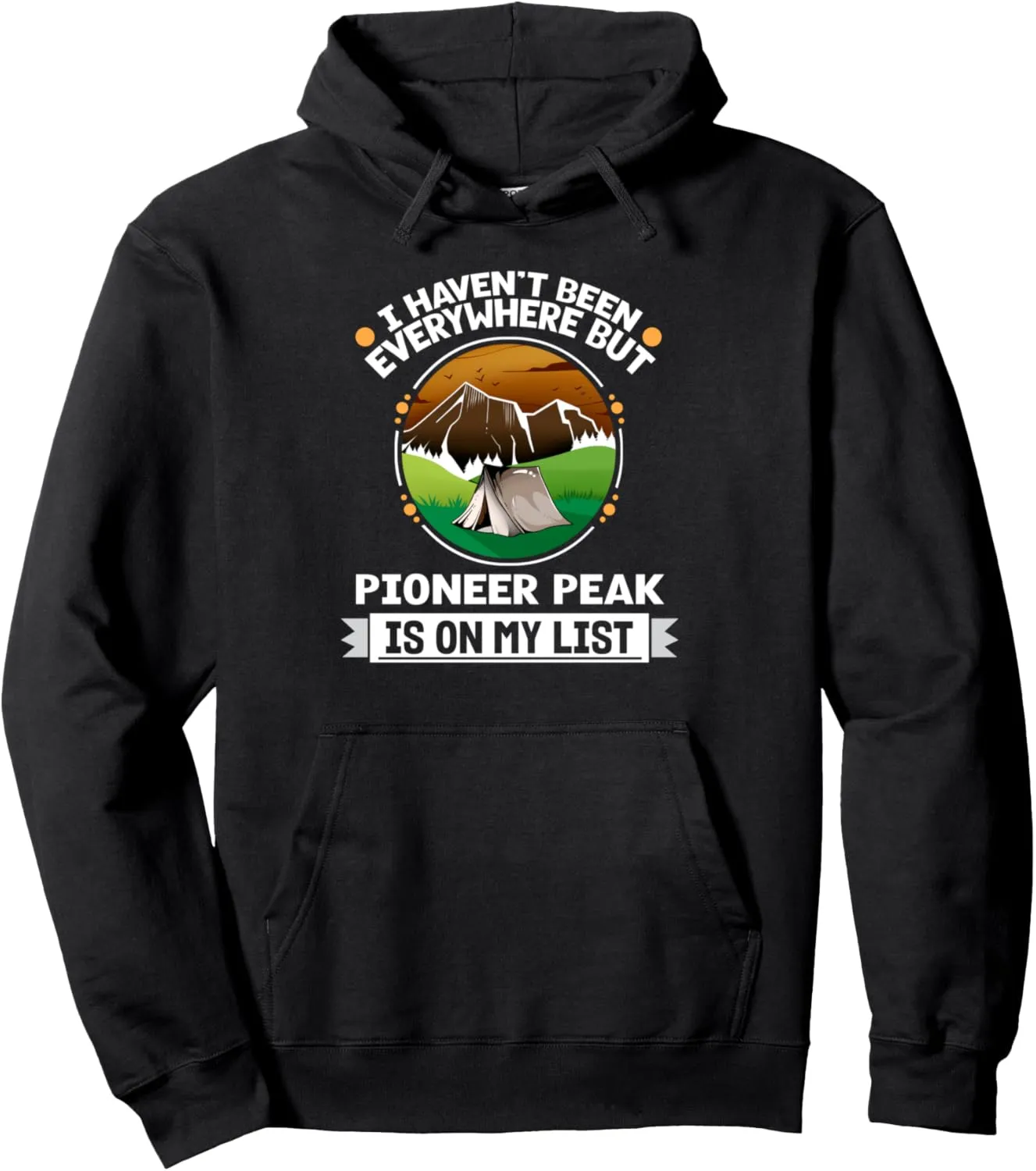 Pioneer Peak Is On My List Hiking Camping Hiker Camper Pullover Hoodie