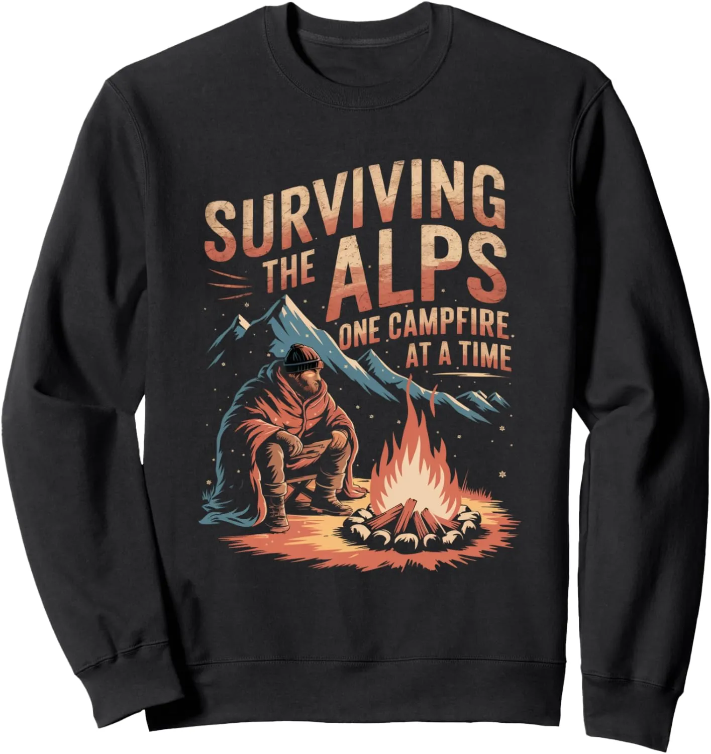 Surviving the Alps One Campfire at a Time Alpine Camping Sweatshirt